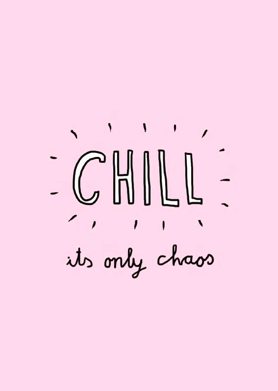 Chill it's only chaos